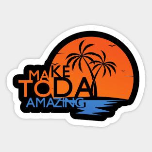 Make Today Amazing Sticker